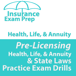 Health and Life + Annuities and State Law Practice Exam Drills Health and Life + Annuities and State Law Practice Exam Drills