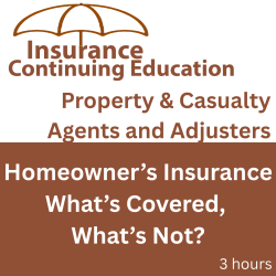 3 hr All Licenses CE - Homeowners Insurance - What's Covered, What's Not?