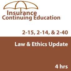 4-hour Law & Ethics Update 2-15 CE Course - for 2-14, 2-15, 2-40 Life and Health Agents (INSCE018FL5k)