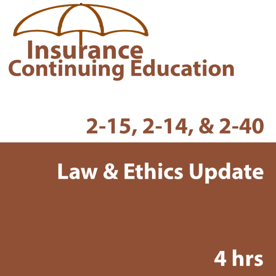 4-hour Law & Ethics Update 2-15 CE Course - for 2-14, 2-15, 2-40 Life and Health Agents (INSCE018FL5k) 4-hour Law & Ethics Update 2-15 CE Course - for 2-14, 2-15, 2-40 Life and Health Agents (INSCE018FL5k)