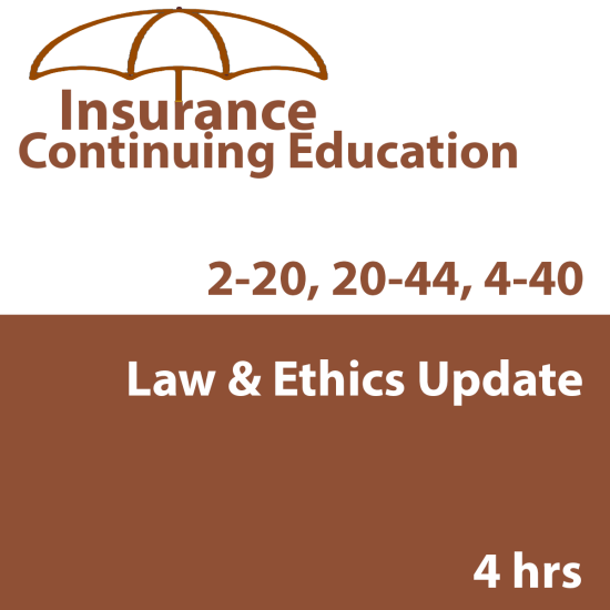 4-hour Law & Ethics Update PC1 - for 2-20 and 20-44 Agents and 4-40 CSRs (INSCE019FL5k) 4-hour Law & Ethics Update PC1 - for 2-20 and 20-44 Agents and 4-40 CSRs (INSCE019FL5k)