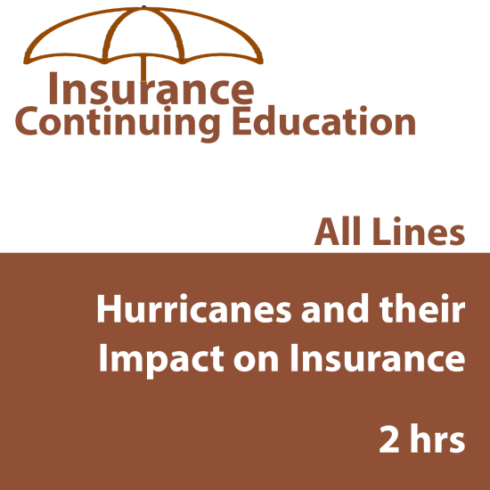 2 hr CE - Hurricanes and their Impact on Insurance 2 hr CE - Hurricanes and their Impact on Insurance