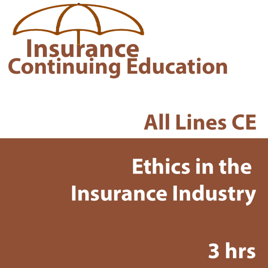 3hr CE - Ethics in the Insurance Industry 3hr CE - Ethics in the Insurance Industry